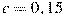 c=0,15