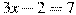 3x-2=7