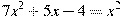 7x^2+5x-4=x^2