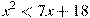 x^2<7x+18