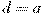 d=a