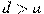 d>a