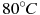 80^{\circ}C