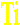 Ti