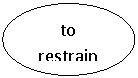 ����: to restrain

e.

