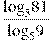 \frac{{{\log }_{5}}81}{{{\log }_{5}}9}