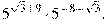 5^{\sqrt{3}+9} \cdot 5^{-8 - \sqrt{3}}.

