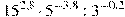 {{15}^{2,8}}\cdot {{5}^{-3,8}}:{{3}^{-0,2}}