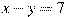 x-y=7