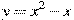 y=x^2-x