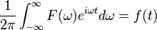  \frac{1}{2\pi}\int_{-\infty}^\infty F(\omega)

 e^{i\omega t} d\omega = f(t) 