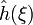 \hat{h}(\xi)