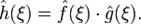  \hat{h}(\xi)=\hat{f}(\xi)\cdot 

\hat{g}(\xi).