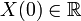  X(0) \in \mathbb R 