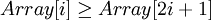 Array[i]\geq Array[2i+1]