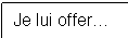 �������: Je lui offer�
