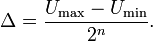\Delta=\frac{U_\max-U_\min}{2^n}.