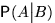 ${\mathsf P}(A\big\vert B)$