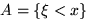 $A=\{\xi<x\}$