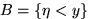 $B=\{\eta<y\}$