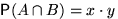 $\mathsf P(A\cap B)=x\cdot y$