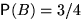 $\mathsf P(B)=3/4$