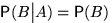 $\mathsf P(B\big\vert A)=\mathsf P(B)$