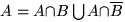 $A={A{\cap}B}\bigcup{A{\cap}\overline{B}}$