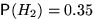 $\mathsf P(H_2)=0{.}35$