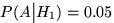 $P(A\big\vert H_1)=0{.}05$