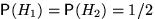 $\mathsf P(H_1)=\mathsf P(H_2)=1/2$