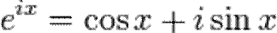 ~e^{ix}=\cos x+i\sin x