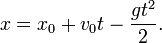 x = x_0 + v_0 t - {gt^2 \over 2}.