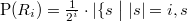 \operatorname{P}(R_i) = \frac{1}{2^i} \cdot |\{s \bigm| |s| = i, s