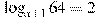 \log_{x +1} 64=2