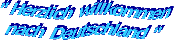  " Herzlich willkommen 

 nach Deutschland " 