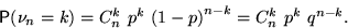 \[

\mathsf P(\nu_n=k)=C^k_n~p^k~{(1-p)}^{n-k}=C^k_n~p^k~q^{n-k}.

\]