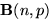 $\mathbf B(n,p)$