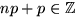 $np+p\in

\mathbb {Z}

$