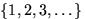 $\{1,2,3,\ldots\}$