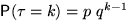 $\mathsf P(\tau=k)=p~q^{k-1}$
