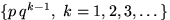 $\{p\,q^{k-1},~ k=1,2,3,\ldots\}$