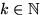 $k\in

\mathbb {N}

$