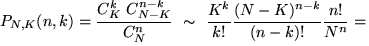 \begin{multline*}

P_{N,K}(n,k)=\frac{C_K^k~ C_{N-K}^{n-k}}{C_N^n}~\sim~

\frac{K^...

 ...ht)^k~\left(1-\frac{K}{N}\right)^{n-k}\to

~C_n^k~p^k~(1-p)^{n-k}.\end{multline*}