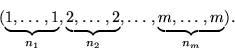 \begin{displaymath}
(\underbrace{1,\ldots,1}_{n_1},\underbrace{2,\ldots,2}_{n_2},
\ldots, \underbrace{m,\ldots,m}_{n_m}).\end{displaymath}