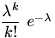 $\dfrac{\lambda^k}{k!}~e^{-\lambda}$