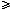 greater than or equal to