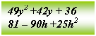 Подпись: 49y2 +42y + 36
81 – 90h +25h2