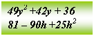 Подпись: 49y2 +42y + 36
81 – 90h +25h2