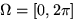 $\mathbf\Omega=[0,2\pi]$